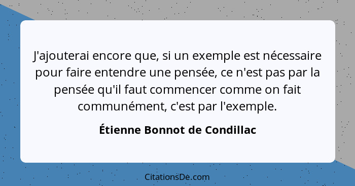 J'ajouterai encore que, si un exemple est nécessaire pour faire entendre une pensée, ce n'est pas par la pensée qu'il fa... - Étienne Bonnot de Condillac