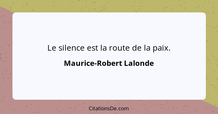 Le silence est la route de la paix.... - Maurice-Robert Lalonde