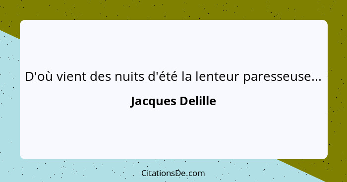 D'où vient des nuits d'été la lenteur paresseuse...... - Jacques Delille