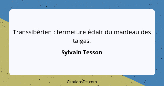 Transsibérien : fermeture éclair du manteau des taïgas.... - Sylvain Tesson