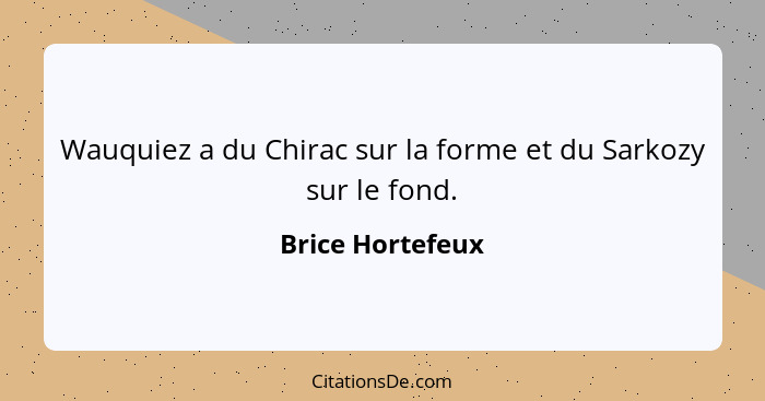 Wauquiez a du Chirac sur la forme et du Sarkozy sur le fond.... - Brice Hortefeux