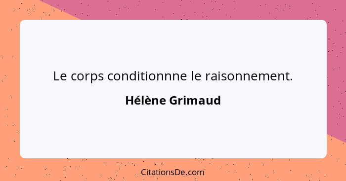 Le corps conditionnne le raisonnement.... - Hélène Grimaud