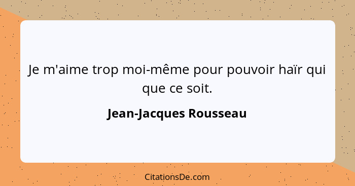 Jean Jacques Rousseau Je M Aime Trop Moi Meme Pour Pouvoir