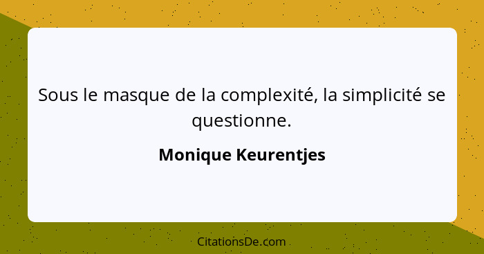 Sous le masque de la complexité, la simplicité se questionne.... - Monique Keurentjes