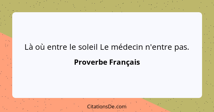 Là où entre le soleil Le médecin n'entre pas.... - Proverbe Français