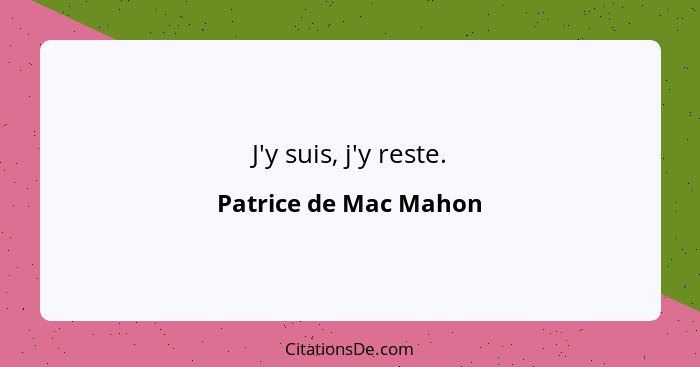 J'y suis, j'y reste.... - Patrice de Mac Mahon