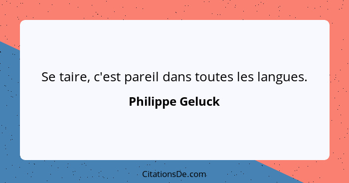 Se taire, c'est pareil dans toutes les langues.... - Philippe Geluck