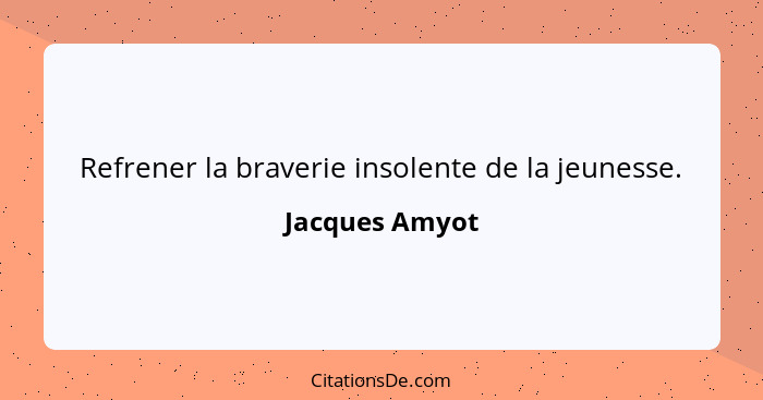 Refrener la braverie insolente de la jeunesse.... - Jacques Amyot