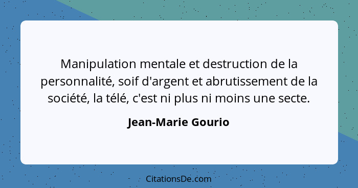 Manipulation mentale et destruction de la personnalité, soif d'argent et abrutissement de la société, la télé, c'est ni plus ni mo... - Jean-Marie Gourio