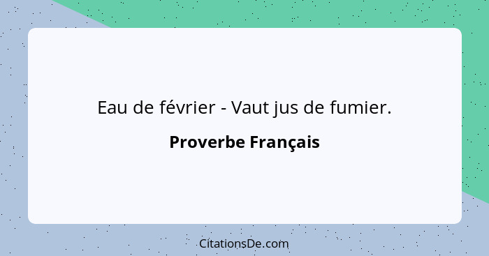 Eau de février - Vaut jus de fumier.... - Proverbe Français