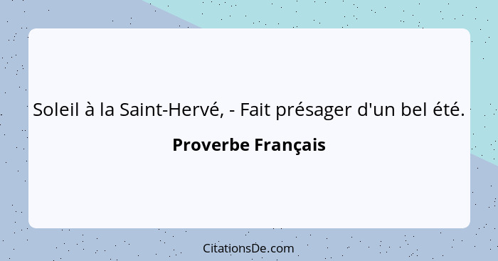 Soleil à la Saint-Hervé, - Fait présager d'un bel été.... - Proverbe Français