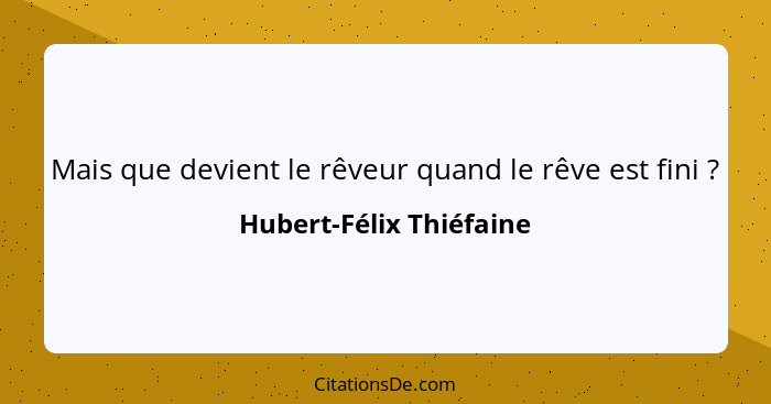 Mais que devient le rêveur quand le rêve est fini ?... - Hubert-Félix Thiéfaine