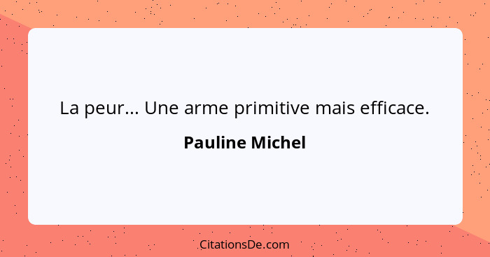 La peur... Une arme primitive mais efficace.... - Pauline Michel