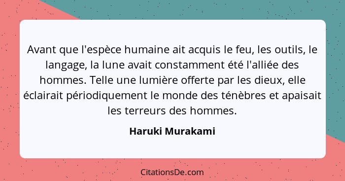 Avant que l'espèce humaine ait acquis le feu, les outils, le langage, la lune avait constamment été l'alliée des hommes. Telle une l... - Haruki Murakami