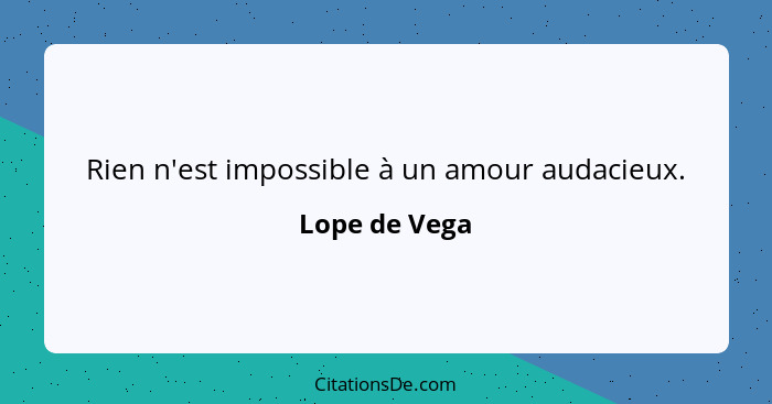 Rien n'est impossible à un amour audacieux.... - Lope de Vega