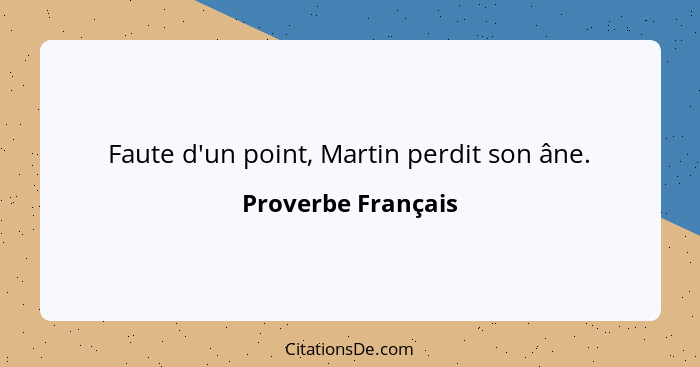 Faute d'un point, Martin perdit son âne.... - Proverbe Français