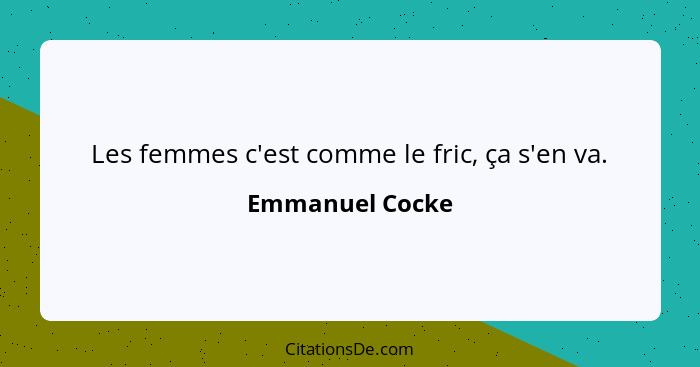 Les femmes c'est comme le fric, ça s'en va.... - Emmanuel Cocke