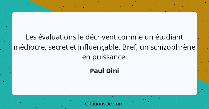 Les évaluations le décrivent comme un étudiant médiocre, secret et influençable. Bref, un schizophrène en puissance.... - Paul Dini