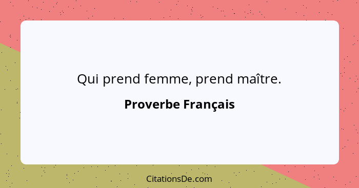 Qui prend femme, prend maître.... - Proverbe Français