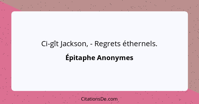 Ci-gît Jackson, - Regrets éthernels.... - Épitaphe Anonymes