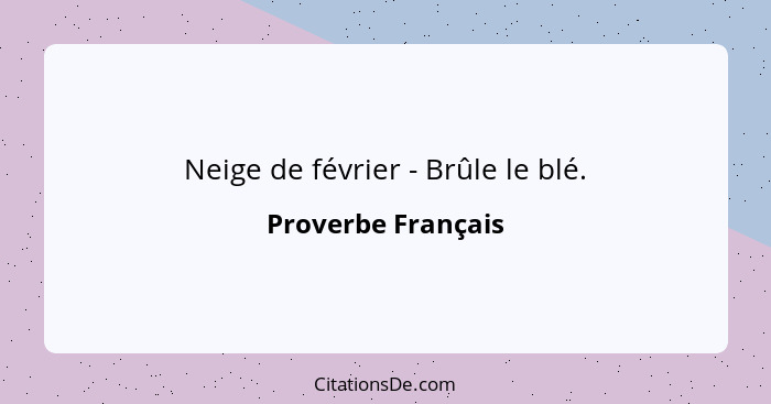 Neige de février - Brûle le blé.... - Proverbe Français