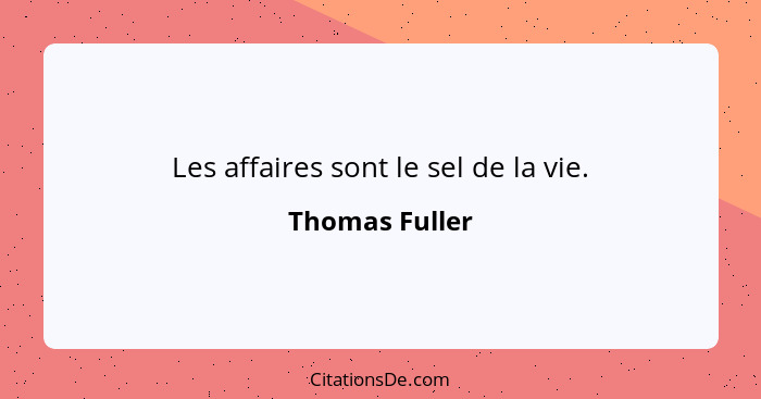 Les affaires sont le sel de la vie.... - Thomas Fuller