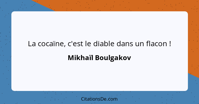 La cocaïne, c'est le diable dans un flacon !... - Mikhaïl Boulgakov