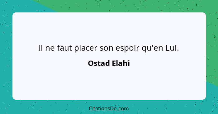 Il ne faut placer son espoir qu'en Lui.... - Ostad Elahi