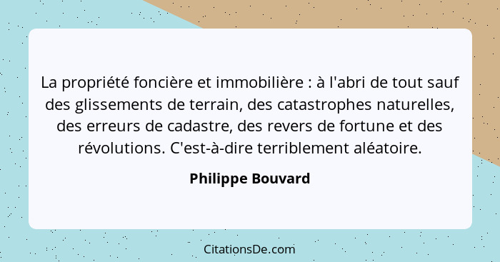 La propriété foncière et immobilière : à l'abri de tout sauf des glissements de terrain, des catastrophes naturelles, des erre... - Philippe Bouvard