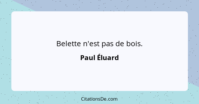 Belette n'est pas de bois.... - Paul Éluard