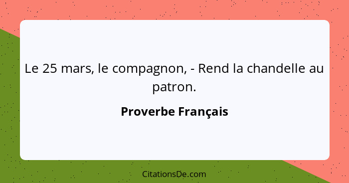 Le 25 mars, le compagnon, - Rend la chandelle au patron.... - Proverbe Français