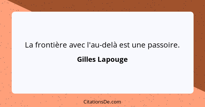 La frontière avec l'au-delà est une passoire.... - Gilles Lapouge