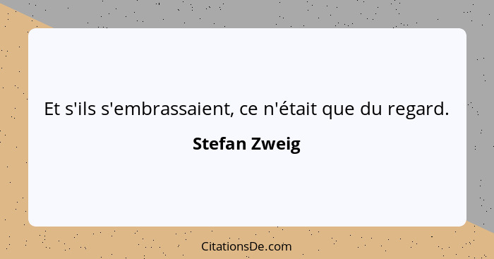 Et s'ils s'embrassaient, ce n'était que du regard.... - Stefan Zweig