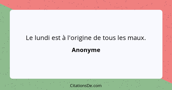 Le lundi est à l'origine de tous les maux.... - Anonyme