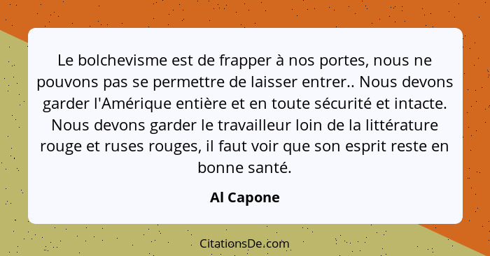 Le bolchevisme est de frapper à nos portes, nous ne pouvons pas se permettre de laisser entrer.. Nous devons garder l'Amérique entière et... - Al Capone