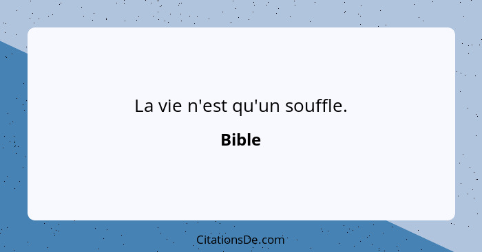 La vie n'est qu'un souffle.... - Bible