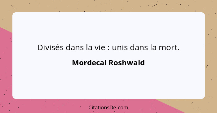 Divisés dans la vie : unis dans la mort.... - Mordecai Roshwald