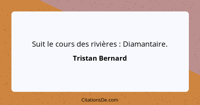 Suit le cours des rivières : Diamantaire.... - Tristan Bernard