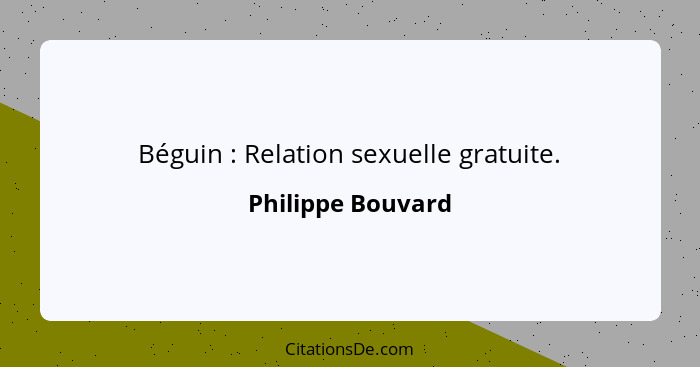 Béguin : Relation sexuelle gratuite.... - Philippe Bouvard
