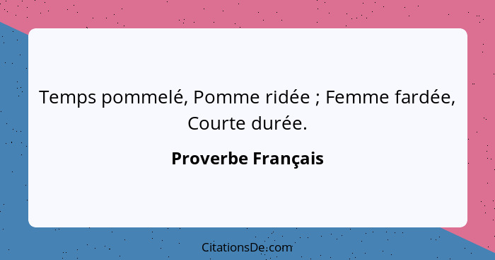 Temps pommelé, Pomme ridée ; Femme fardée, Courte durée.... - Proverbe Français