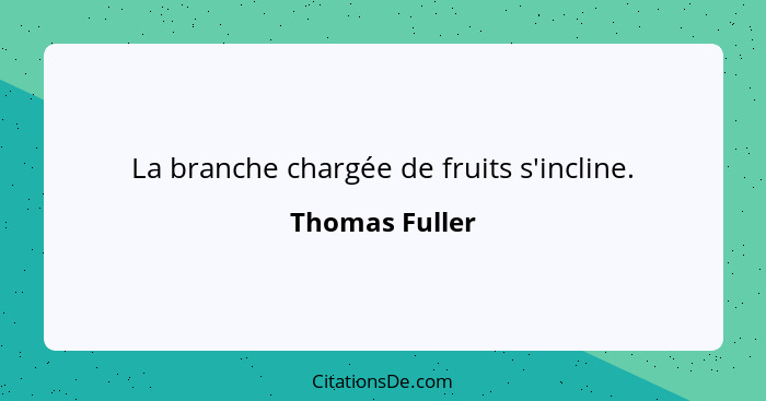 La branche chargée de fruits s'incline.... - Thomas Fuller