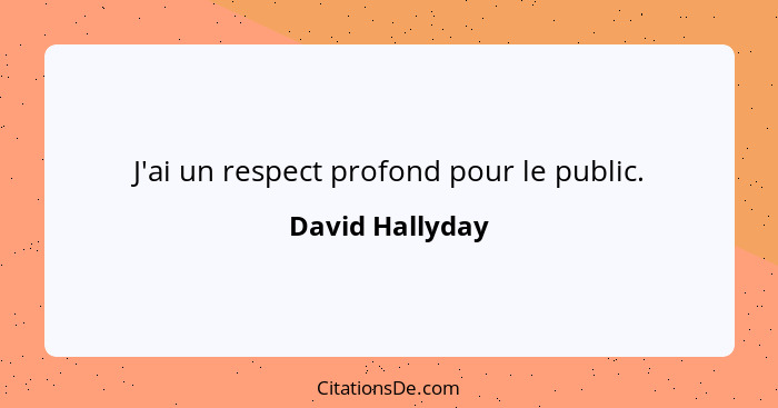 J'ai un respect profond pour le public.... - David Hallyday