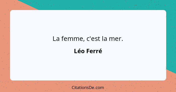 La femme, c'est la mer.... - Léo Ferré