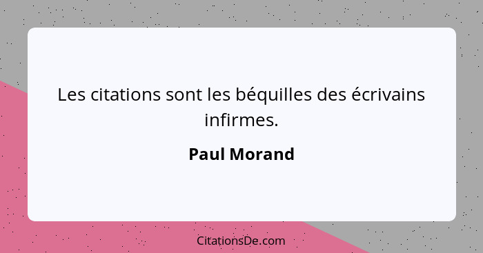 Les citations sont les béquilles des écrivains infirmes.... - Paul Morand