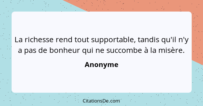 Anonyme La Richesse Rend Tout Supportable Tandis Qu Il N