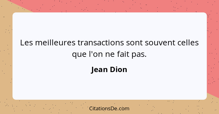 Les meilleures transactions sont souvent celles que l'on ne fait pas.... - Jean Dion