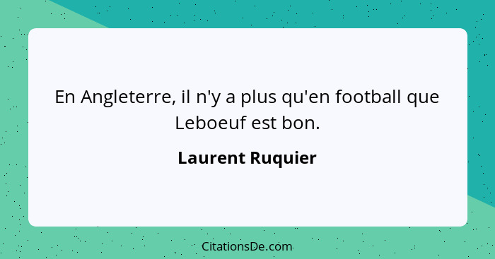 En Angleterre, il n'y a plus qu'en football que Leboeuf est bon.... - Laurent Ruquier
