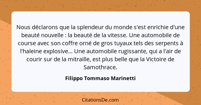 Nous déclarons que la splendeur du monde s'est enrichie d'une beauté nouvelle : la beauté de la vitesse. Une automobi... - Filippo Tommaso Marinetti