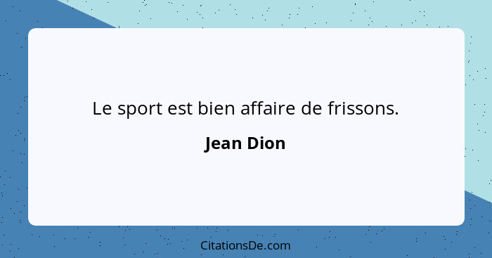 Le sport est bien affaire de frissons.... - Jean Dion