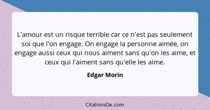 Edgar Morin L Amour Est Un Risque Terrible Car Ce N Est Pa